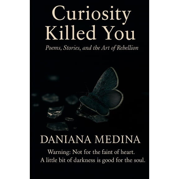 Curiosity Killed You: Poem, Stories, and the Act of Rebellion, (Paperback)