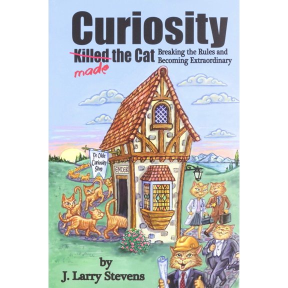Curiosity Made the Cat - Breaking the Rules and Becoming Extraordinary