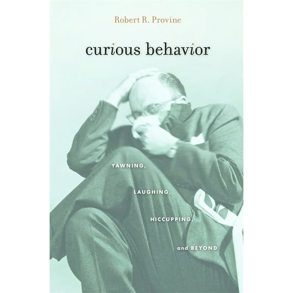 Curious Behavior: Yawning, Laughing, Hiccupping, and Beyond (Hardcover)