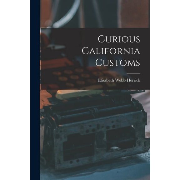 Curious California Customs, (Paperback)