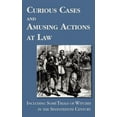thumbnail image 1 of Curious Cases and Amusing Actions at Law Including Some Trials of Witches in the Seventeenth Century (Hardcover), 1 of 1
