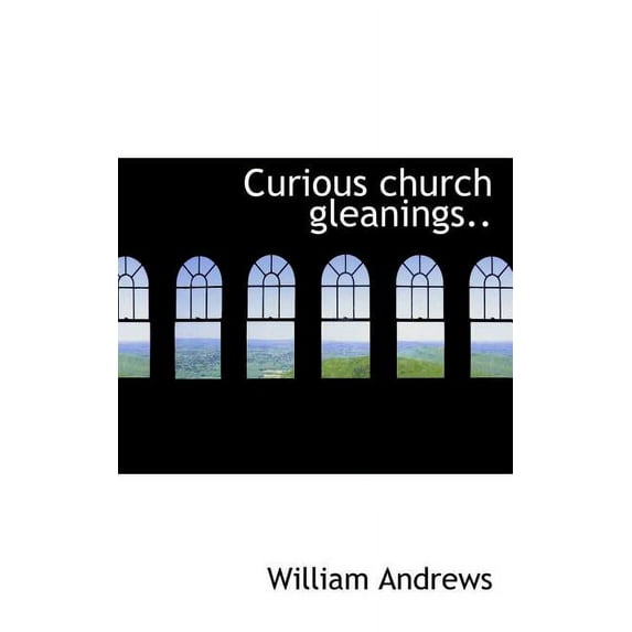 Curious Church Gleanings.. (Paperback)