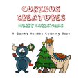 thumbnail image 1 of Curious Creatures: Curious Creatures: Merry Christmas!: A Quirky Holiday Coloring Book - Featuring 26 drawings for you to color (Paperback), 1 of 1