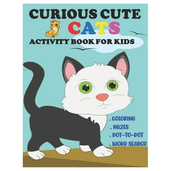 Curious Cute Cats Activity Book for Kids: Amazing Sets of Coloring, Mazes, Dot-To-Dot, and Word Search for Toddlers, Preschoolers and Kindergarteners Who Love Cats & kittens Ages 3-8 (Paperback)