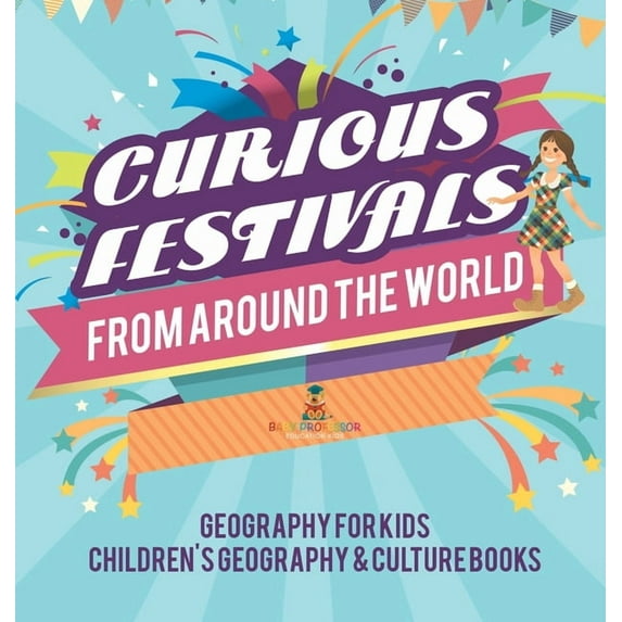 Curious Festivals from Around the World - Geography for Kids Children's Geography & Culture Books, (Hardcover)