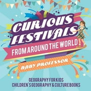 Curious Festivals from Around the World - Geography for Kids Children's Geography & Culture Books (Paperback)