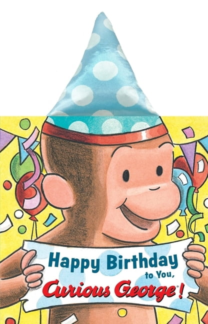H A REY Curious George Happy Birthday to You, Curious George! Party Hat Book, (Board Book)