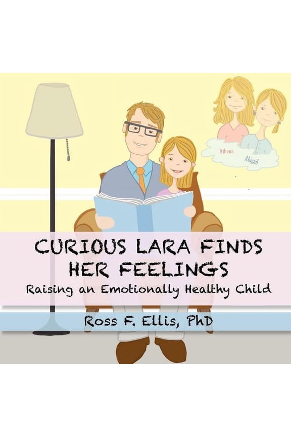 Curious Lara Finds Her Feelings: Raising an Emotionally Healthy Child, (Paperback)