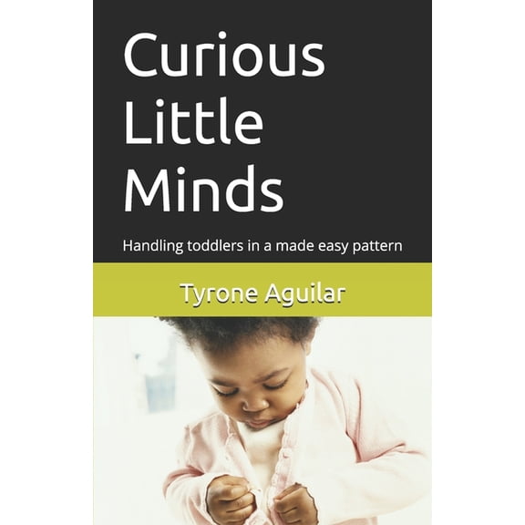 Curious Little Minds Curious Little Minds: Handling toddlers in a made easy pattern, Book 1, (Paperback)