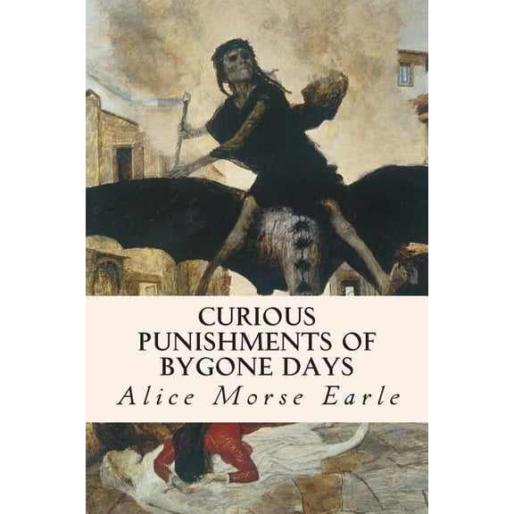 Curious Punishments of Bygone Days (Paperback)
