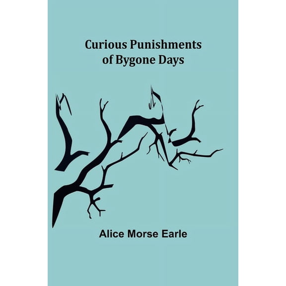 Curious Punishments of Bygone Days, (Paperback)