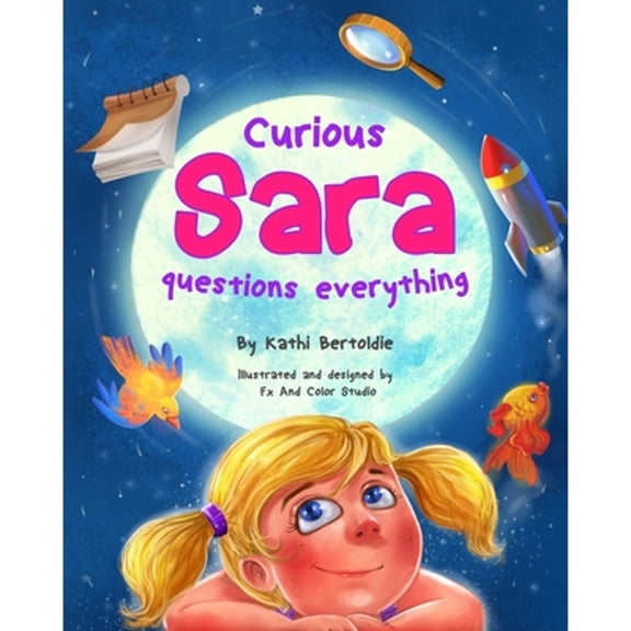Curious Sara questions everything (Paperback) by Kathi Bertoldie