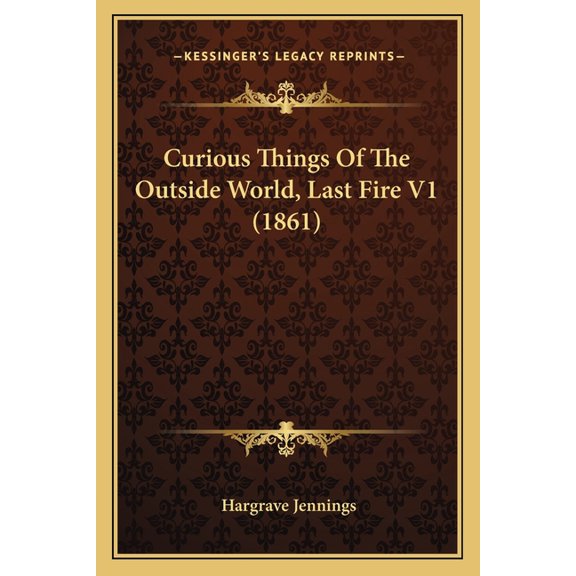 Curious Things Of The Outside World, Last Fire V1 (1861) (Paperback)