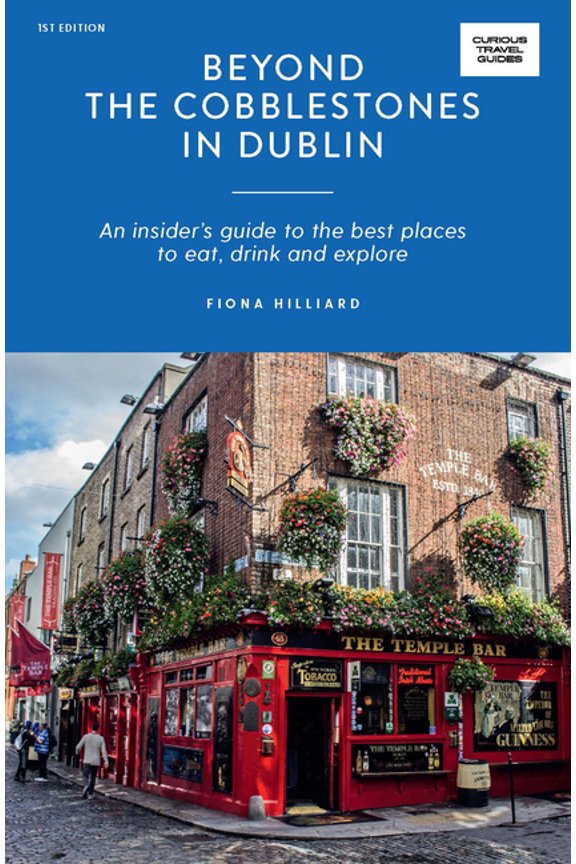 Curious Travel Guides Beyond the Cobblestones in Dublin: An Insider's Guide to the Best Places to Eat, Drink and Explore, (Paperback)