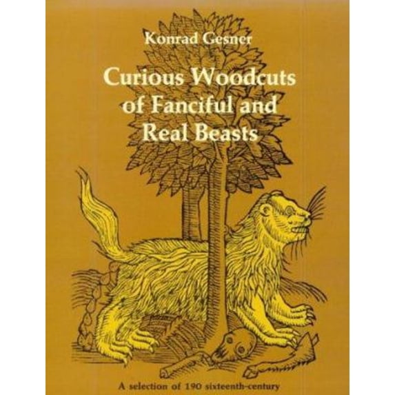 Pre-Owned Curious Woodcuts of Fanciful and Real Beasts: A Selection of 19O Sixteenth-Century Woodcuts from Gesner's and Topsell's Natural Histories (Paperback) 0486227014 9780486227016