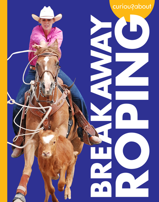 Curious about Rodeo Curious about Breakaway Roping, (Hardcover)
