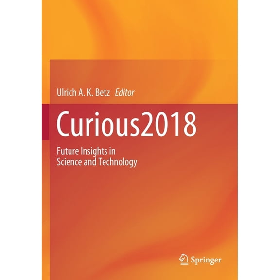 Curious2018: Future Insights in Science and Technology, (Paperback)