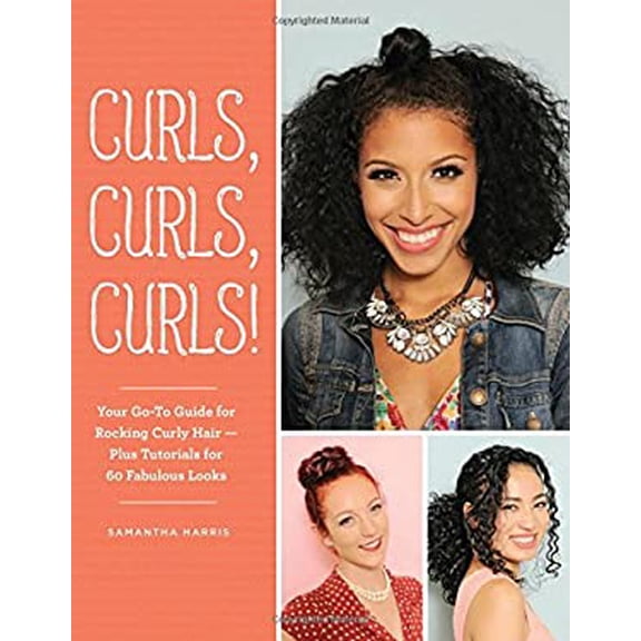 Pre-Owned Curls, Curls, Curls: Your Go-To Guide for Rocking Curly Hair - Plus Tutorials for 60 Fabulous Looks (Paperback) 1452158347 9781452158341