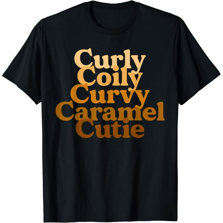 Curly, Coily Curvy Caramel Cutie Natural Hair T-Shirt Curly, Coily Curvy Caramel Cutie Natural Hair T-Shirt