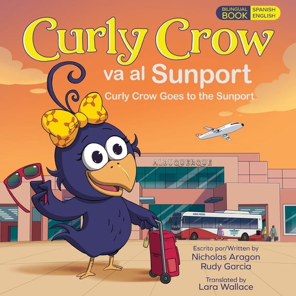 Curly Crow Spanish Book Curly Crow Goes to the Sunport / Curly Crow va al Sunport: Albuquerque International Sunport the Gateway of New Mexico /, Book 7, (Paperback)