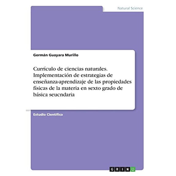 Currculo de ciencias naturales. Implementacin de estrategias de enseanza-aprendizaje de las propiedades fsicas de la materia en sexto grado de bsica seucndaria Spanish Edition Paperback