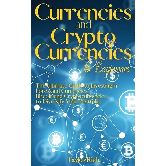 Currencies and Cryptocurrencies for Beginners: The Ultimate Guide to Investing in Forex and Currencies, Bitcoin and Cryptocurrencies to Diversify Your Portfolio (Hardcover)