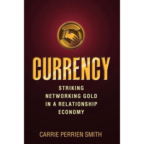 Currency: Striking Networking Gold in a Relationship Economy Paperback