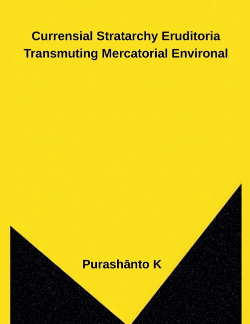 Currensial Stratarchy Eruditoria Transmuting Mercatorial Environal, (Paperback)