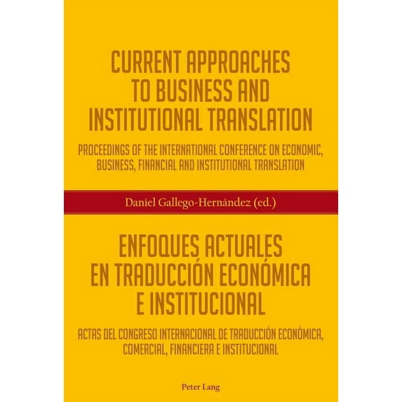 Current Approaches to Business and Institutional Translation - Enfoques actuales en traducción económica e institucional: Proceedings of the international conference on economic, business, financial a
