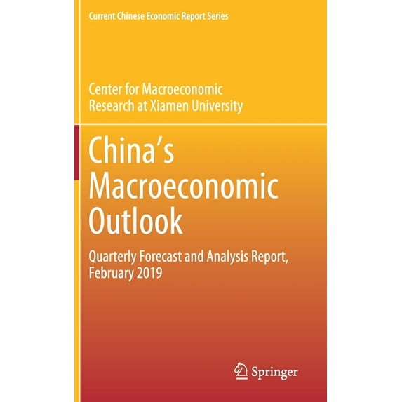 Current Chinese Economic Report China's Macroeconomic Outlook: Quarterly Forecast and Analysis Report, February 2019, (Hardcover)