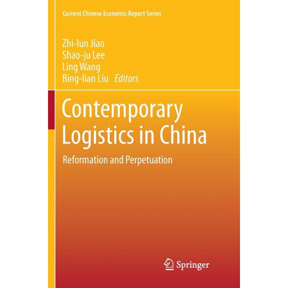 Current Chinese Economic Report Contemporary Logistics in China: Reformation and Perpetuation, (Paperback)