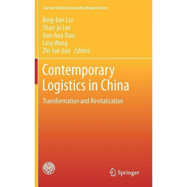Current Chinese Economic Report: Contemporary Logistics in China: Transformation and Revitalization (Hardcover)