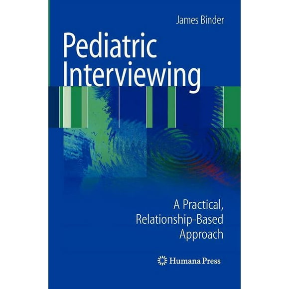 Current Clinical Practice: Pediatric Interviewing: A Practical, Relationship-Based Approach (Paperback)