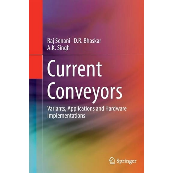 Current Conveyors: Variants, Applications and Hardware Implementations, (Paperback)