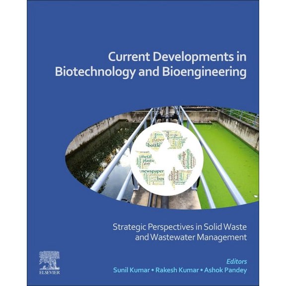 Current Developments in Biotechnology and Bioengineering: Strategic Perspectives in Solid Waste and Wastewater Managemen, (Paperback)
