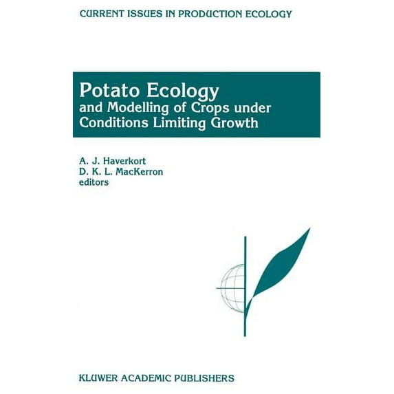 Current Issues in Production Ecology Potato Ecology and Modelling of Crops Under Conditions Limiting Growth: Proceedings of the Second International Potato M, Book 3, (Hardcover)