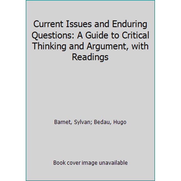 Pre-Owned Current Issues and Enduring Questions: A Guide to Critical Thinking and Argument, with Readings (Paperback) 0312459866 9780312459864