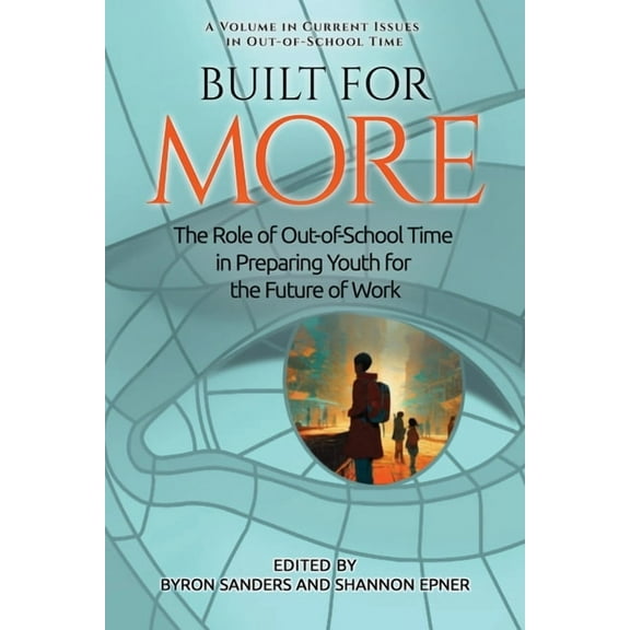 Current Issues in Out-Of-School Time Built for More: The Role of Out-of-School Time in Preparing Youth for the Future of Work, (Paperback)