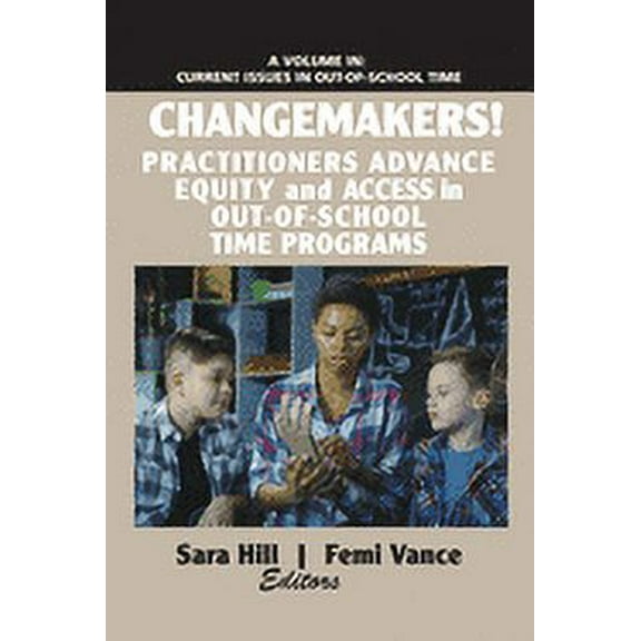 Current Issues in Out-Of-School Time: Changemakers! Practitioners Advance Equity and Access in Out-of-School Time Programs (Paperback)