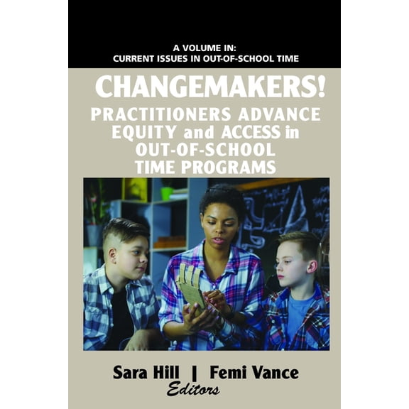 Current Issues in Out-Of-School Time Changemakers! Practitioners Advance Equity and Access in Out-Of-School Time Programs, (Paperback)