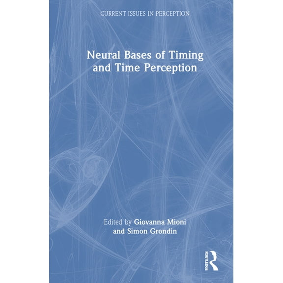 Current Issues in Perception Neural Bases of Timing and Time Perception, (Hardcover)