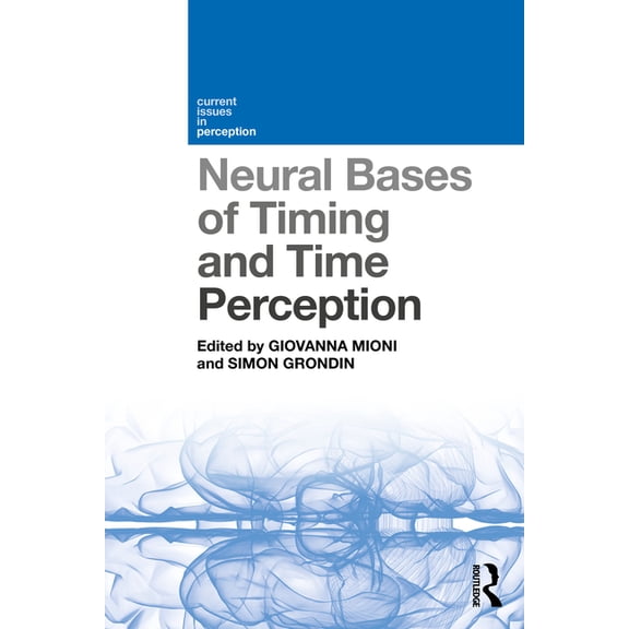Current Issues in Perception Neural Bases of Timing and Time Perception, (Paperback)