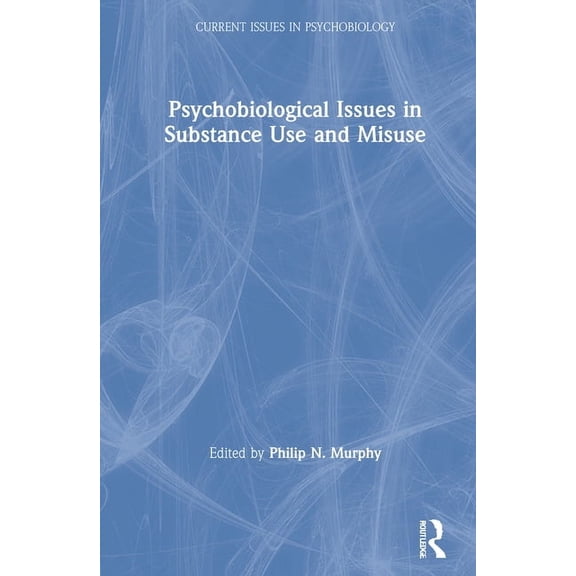 Current Issues in Psychobiology Psychobiological Issues in Substance Use and Misuse, (Hardcover)
