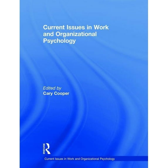 Current Issues in Work and Organizationa Current Issues in Work and Organizational Psychology, (Hardcover)