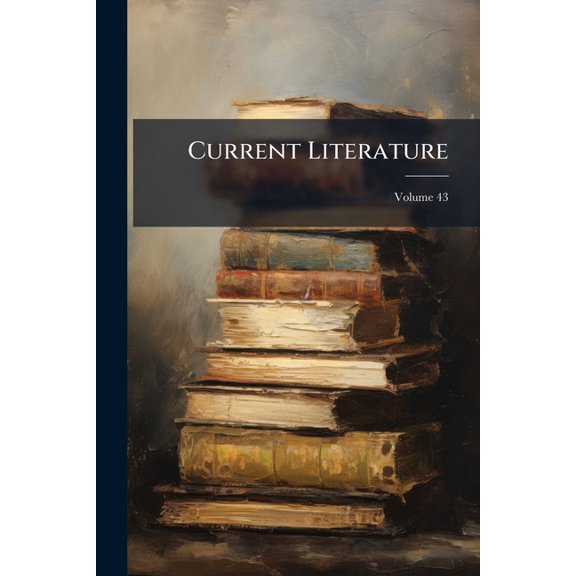 Current Literature; Volume 43 (Paperback)