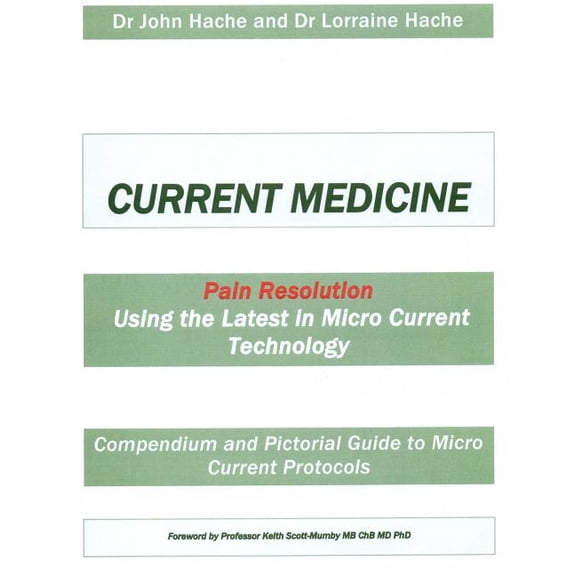 Current Medicine: Compendium and Pictorial Guide to Micro Current Protocols (Paperback)