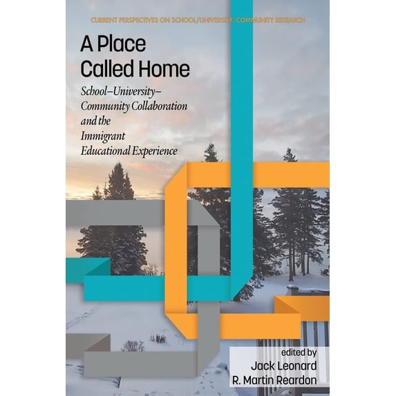 Current Perspectives on School/Universit A Place Called Home: School-University-Community Collaborationand the Immigrant Educational Experience, (Hardcover)