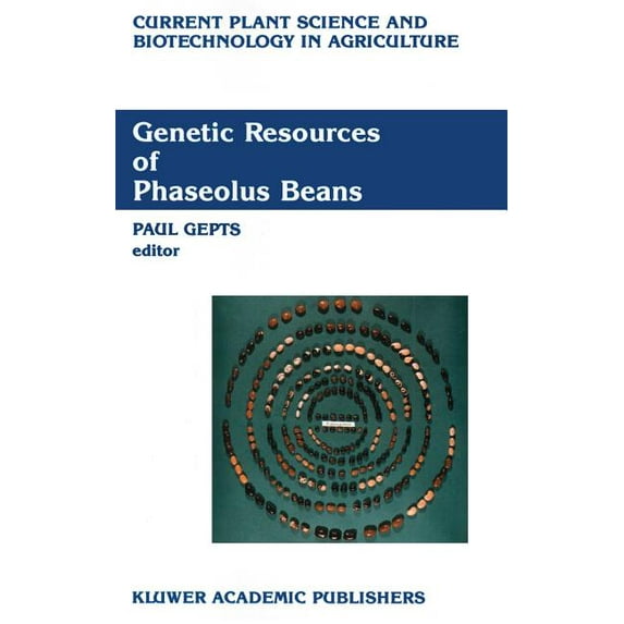 Current Plant Science and Biotechnology Genetic Resources of Phaseolus Beans: Their Maintenance, Domestication, Evolution and Utilization, Book 6, (Hardcover)