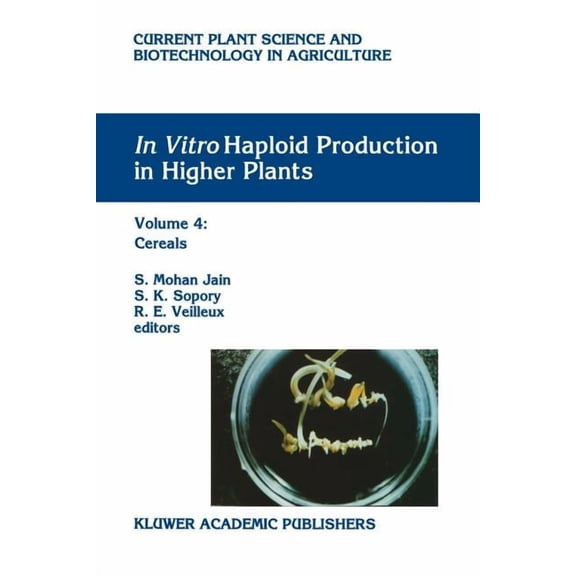 Current Plant Science and Biotechnology In Vitro Haploid Production in Higher Plants: Volume 4: Cereals, Book 26, (Paperback)