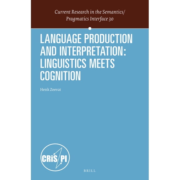 Current Research in the Semantics/Pragma Language Production and Interpretation: Linguistics Meets Cognition, Book 30, (Hardcover)